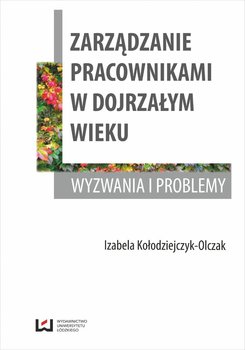 Zarządzanie pracownikami w dojrzałym wieku. Wyzwania i problemy okładka