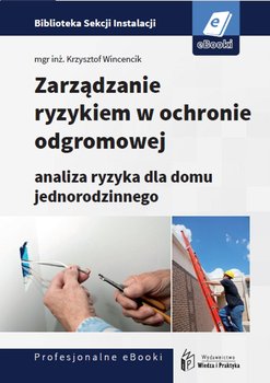 Zarządzanie ryzykiem w ochronie odgromowej. Analiza ryzyka dla domu jednorodzinnego okładka