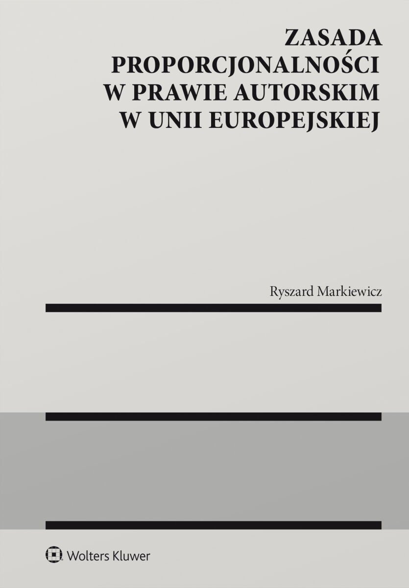 Zasada proporcjonalności w prawie autorskim w Unii Europejskiej okładka