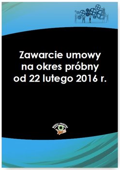 Zawarcie umowy na okres próbny od 22 lutego 2016 r. okładka