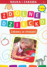 Zdolne dziecko. Zabawy ze słowami 0-6 lat okładka