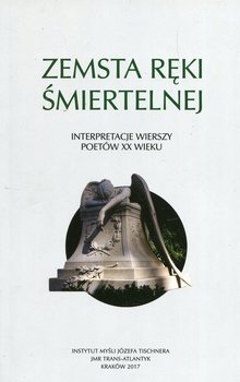 Zemsta ręki śmiertelnej. Interpretacje wierszy poetów XX wieku okładka