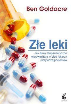 Złe leki. Jak firmy farmaceutyczne wprowadzają w błąd lekarzy i krzywdzą pacjentów okładka