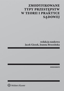 Zmodyfikowane typy przestępstw w teorii i praktyce sądowej okładka