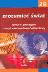 Zrozumieć świat. Fizyka w gimnazjum. Zeszyt przedmiotowo-ćwiczeniowy. Część 2B okładka