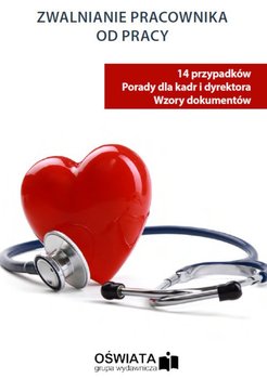 Zwalnianie pracownika od pracy – 14 przypadków, porady dla kadry i dyrektorów okładka