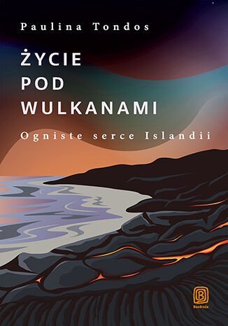 Życie pod wulkanami. Ogniste serce Islandii okładka
