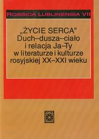 Życie serca. Duch dusza ciało i relacja Ja Ty w literaturze i kulturze rosyjskiej XX i XXI wieku. Tom 7 okładka