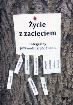 Życie z zacięciem. Integralny przewodnik po jąkaniu okładka